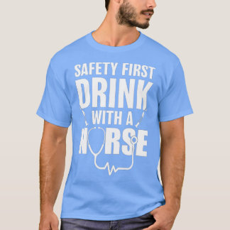Funny RN Appreciation Gift Safety First Drink with T-Shirt