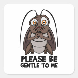 Funny Roach Please Be Gentle Square Sticker