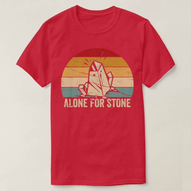 Funny Rock Hunting Geologist Alone For Stone1 T-Shirt (Design Front)