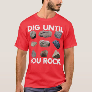 Funny Rock Hunting Geologist Dig Until You Rock2 T-Shirt