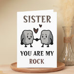 Funny Rock Pun Joke Humor Sister Happy Birthday Thank You Card<br><div class="desc">Funny happy birthday card for rock solid sisters!  Design features two cute rocks holding hands with message "Sister,  you are my rock.  I will never take you for granite!"  Brown and black text.  Customize it and add your own personal message.</div>