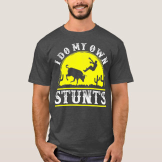 Funny Rodeo t bull riding I do my own stunts clown T-Shirt