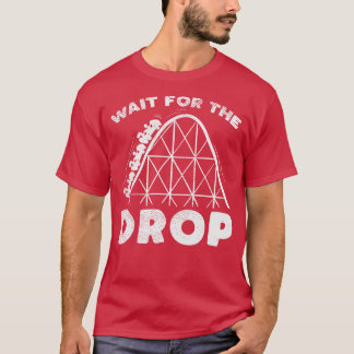 Funny Roller Coaster adrenaline gift Wait for the T-Shirt