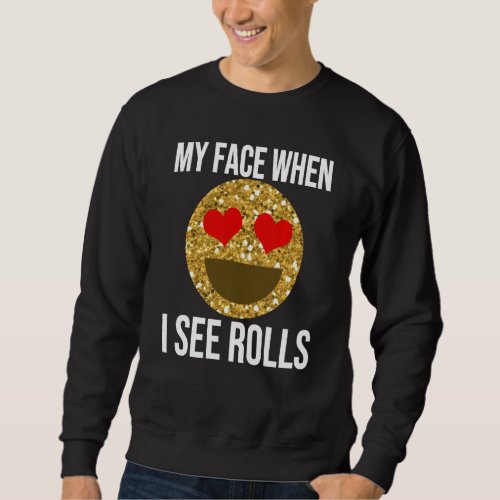 Funny Rolls Quote Thanksgiving Dinner Bread Meme C Sweatshirt