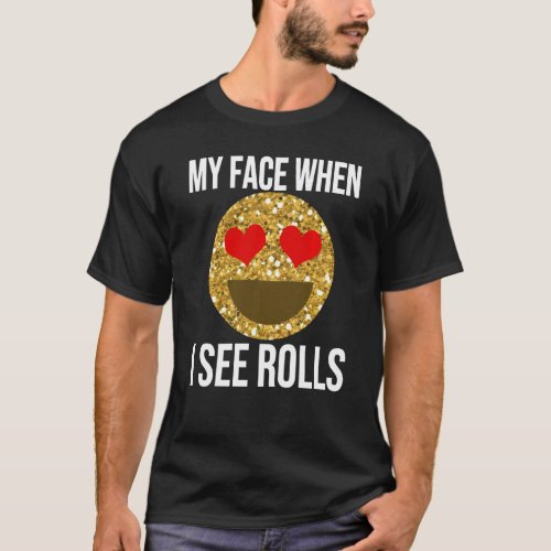 Funny Rolls Quote Thanksgiving Dinner Bread Meme C T_Shirt