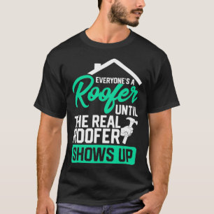 Funny Roofer Sayings Real Roofer Shows Up T-Shirt