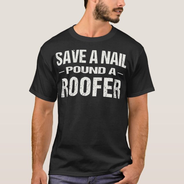 Funny Roofing  Save A Nail Pound A Roofer T  T-Shirt (Front)