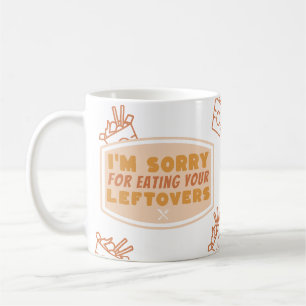 Funny Roommate Gift "Sorry for eating leftovers" Coffee Mug