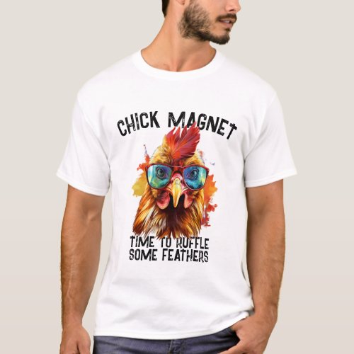 Funny Rooster Chick Magnet Ruffle Some Feathers T_Shirt