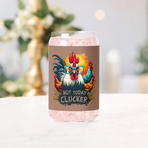 Funny Rooster "Not Today Clucker" Farm Life Art Can Glass