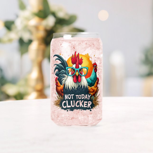 Funny Rooster "Not Today Clucker" Farm Life Art Can Glass (Insitu (Wedding))