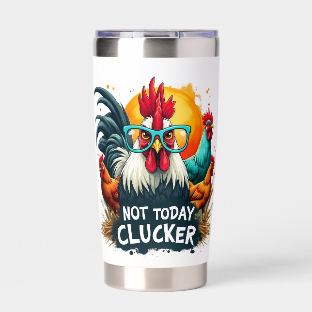 Funny Rooster "Not Today Clucker" Farm Life Art Insulated Tumbler (Front)