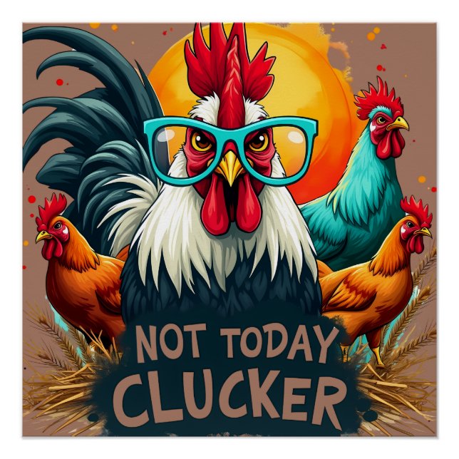 Funny Rooster "Not Today Clucker" Farm Life Art Poster (Front)