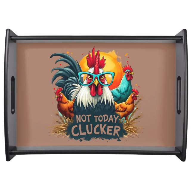 Funny Rooster "Not Today Clucker" Farm Life Art Serving Tray (Front)