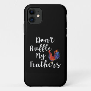 Funny Rooster Quote Don't Ruffle My Feathers iPhone 11 Case