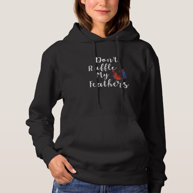 Funny Rooster Quote Don't Ruffle My Feathers Hoodie (Front)