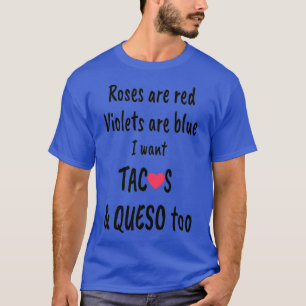 Funny Roses are red I want tacos Queso too T-Shirt
