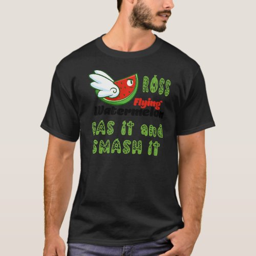 FUNNY ROSS FLYING WATERMELON GAS IT AND SMASH IT P T_Shirt