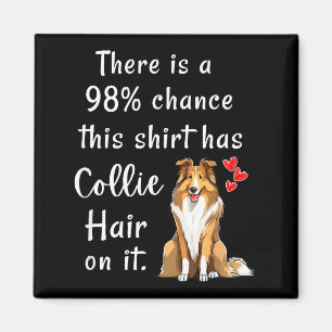 Funny Rough Collies 98% Chance Shirt Has Hair Roug Magnet