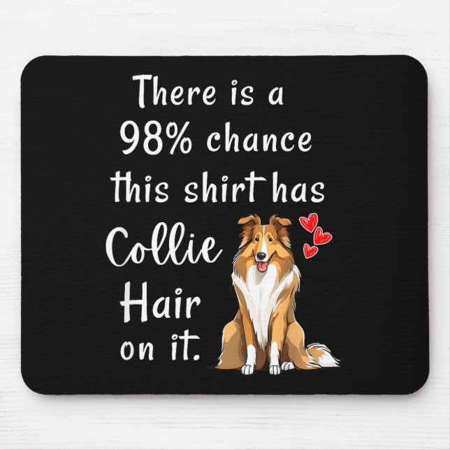 Funny Rough Collies 98% Chance Shirt Has Hair Roug Mouse Pad (Front)