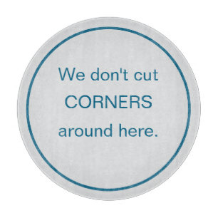 Funny Round We Don't Cut Corners Cutting Board