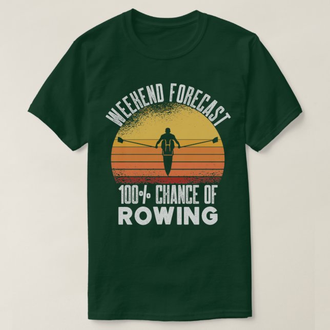 Funny Rower Boating Weekend Forecast 100 Chance Of T-Shirt (Design Front)