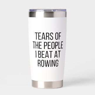 Funny Rower Tears of the People I Beat at Rowing Insulated Tumbler