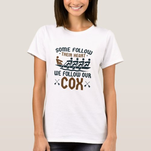 Funny Rowing Crew Team Coxswain We Follow Our Cox T_Shirt