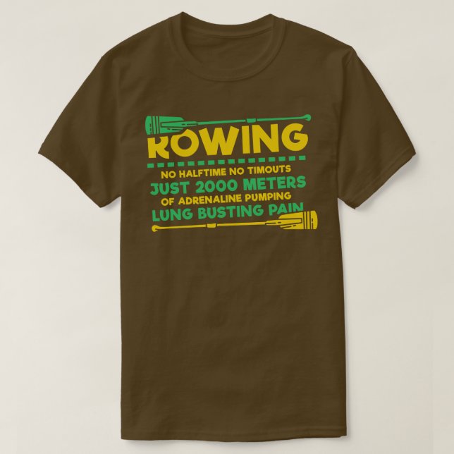 Funny Rowing Gifts No Halftime no timeouts 2000 Me T-Shirt (Design Front)