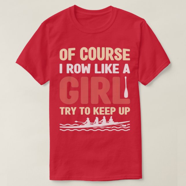 Funny Rowing Like A Girl Rower Coxswain 3 T-Shirt (Design Front)