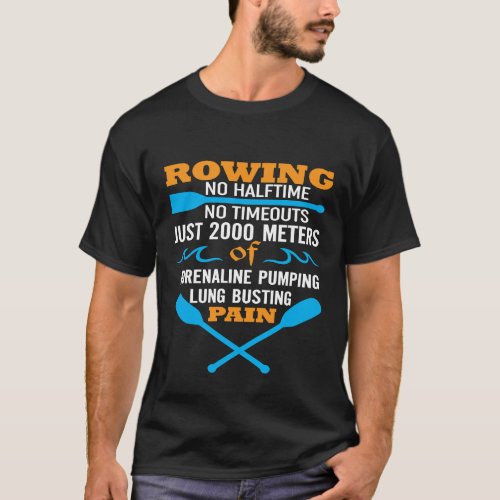 Funny Rowing Shirt  No Halftime No Timeouts  Rowin
