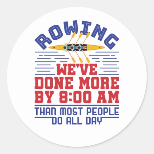 Funny Rowing Weve Done More Crew Team Classic Round Sticker