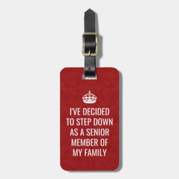 Funny Royal Step Down As Senior Member Of Family Luggage Tag by FunnyTShirtsAndMore at Zazzle