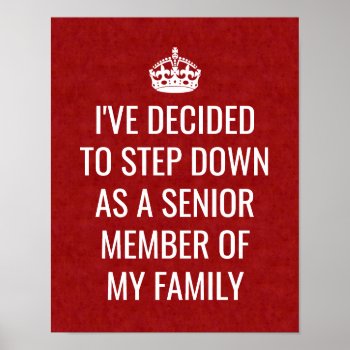 Funny Royal Step Down As Senior Member Of Family Poster by FunnyTShirtsAndMore at Zazzle