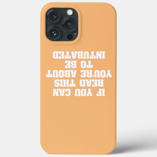 Funny RT Intubated Upside Down Quote Respiratory iPhone 13 Pro Max Case
