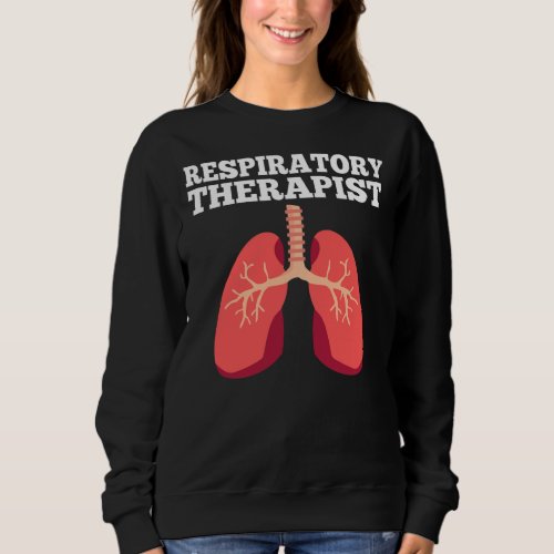Funny RT Nurse Respiratory Therapist  Sweatshirt