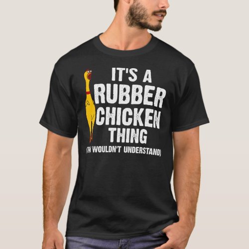 Funny Rubber Chicken Gift Men Women Rubber Chicken T_Shirt