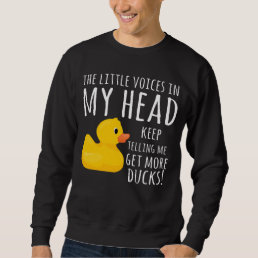 Funny Rubber Duck Little Voices in my Head Sweatshirt