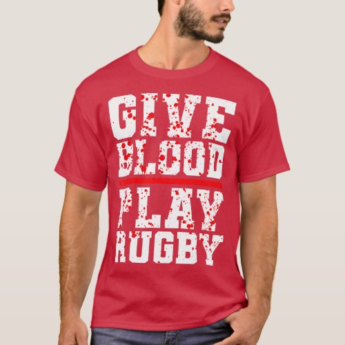 Funny Rugby Quote  Rugby Fan  Give Blood Play Rugb T_Shirt