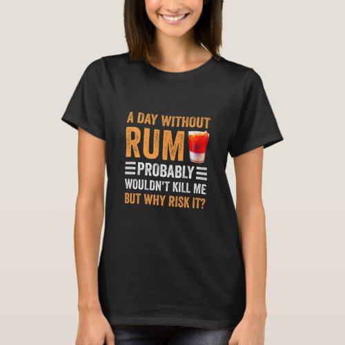 Funny Rum Liquor Alcohol Drink Drinking A Day With T_Shirt