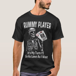 Funny Rummy Player It's My Turn I'll Take As Long T-Shirt