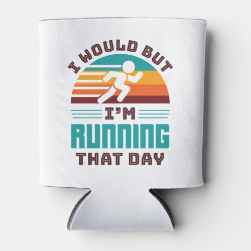 Funny Runner I Would But Im Running That Day Can Cooler