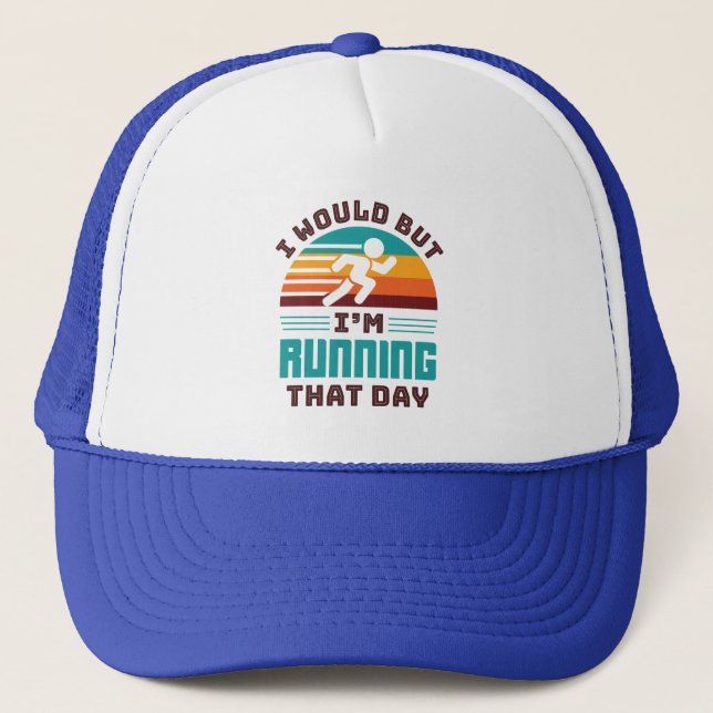 Funny Runner I Would But I'm Running That Day Trucker Hat (Front)