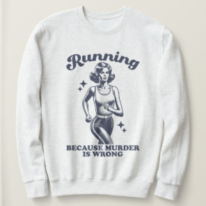 Funny Running Because Murder Is Wrong Retro Sweatshirt