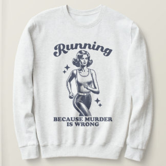 Funny Running Because Murder Is Wrong Retro Sweatshirt