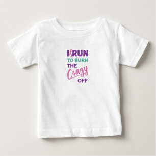 Funny Running I Run To Burn The Crazy Off Baby T-Shirt