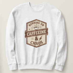 Funny "Running on Caffeine & Chaos" Quote Sweatshirt