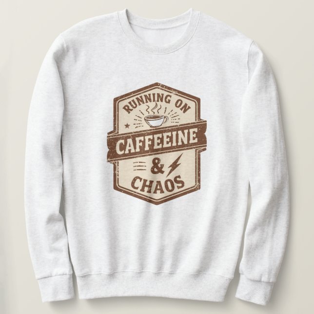 Funny "Running on Caffeine & Chaos" Quote Sweatshirt (Design Front)