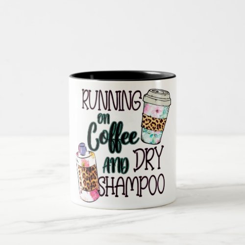 Funny Running On Coffee And Dry Shampoo Two_Tone Coffee Mug