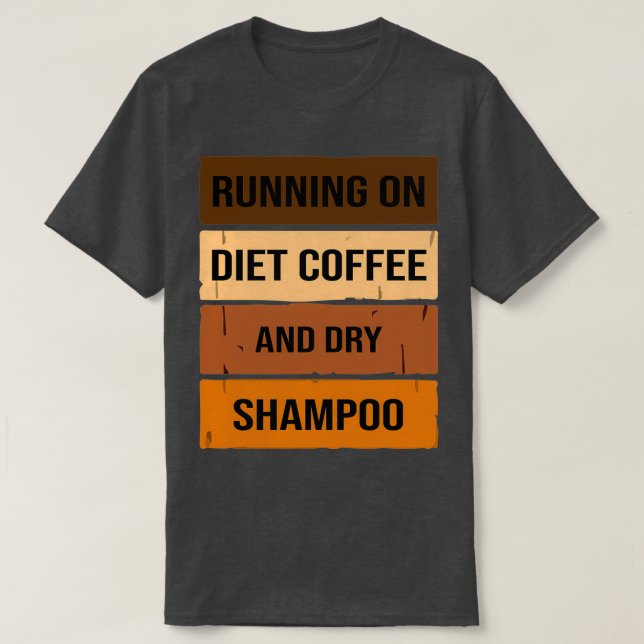 Funny Running On Diet Coffee And Dry Shampoo, Diet T-Shirt (Design Front)